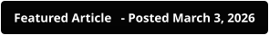 Featured Article   - Posted March 3, 2026