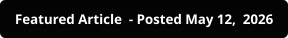 Featured Article  - Posted May 12,  2026