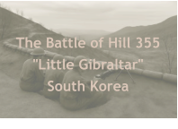 The Battle of Hill 355  "Little Gibraltar"  South Korea