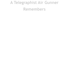 A Telegraphist Air Gunner  Remembers